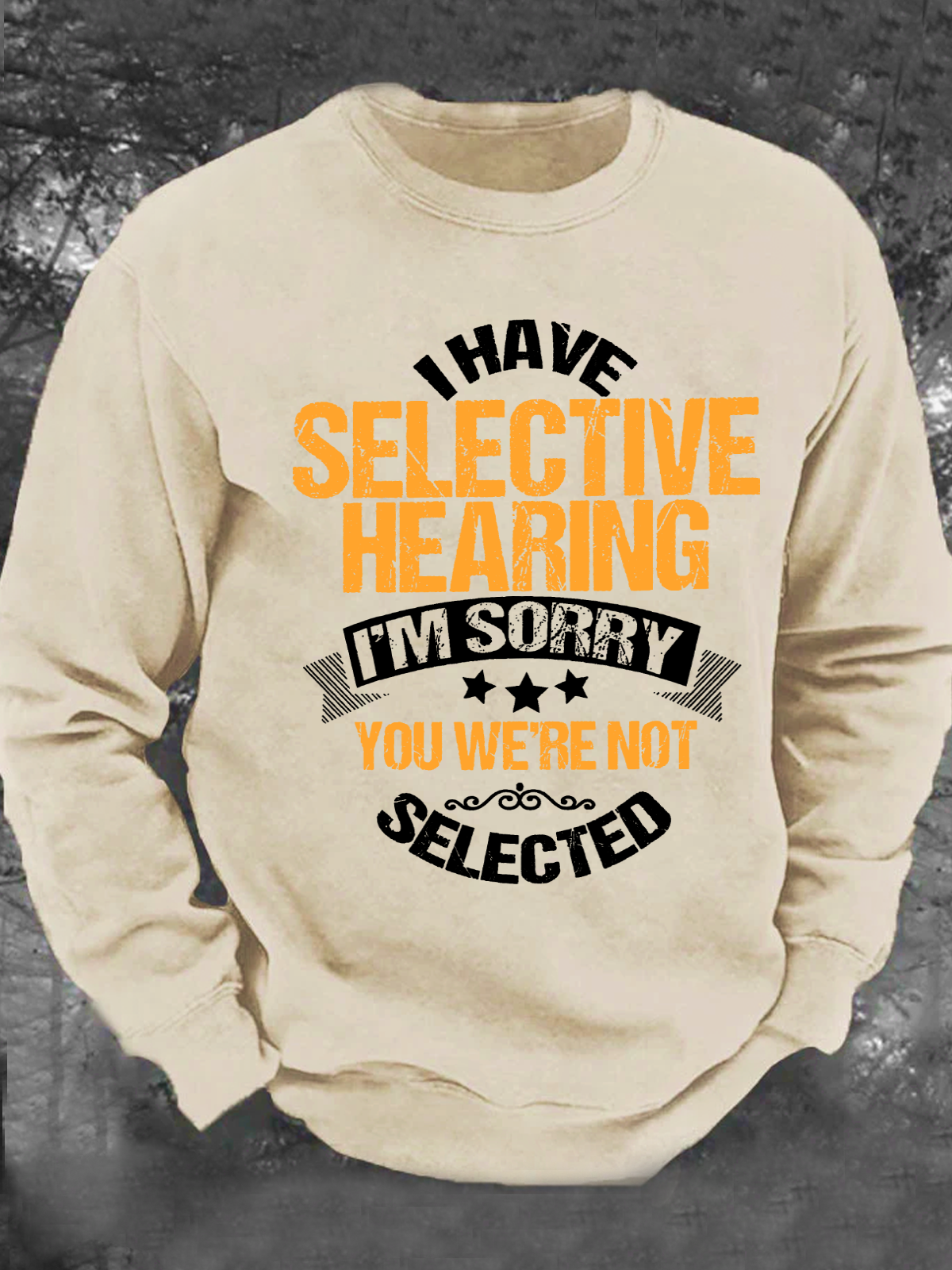 I Have Selective Hearing I'm Sorry You Were Not Selected Men's Casual Sweatshirt