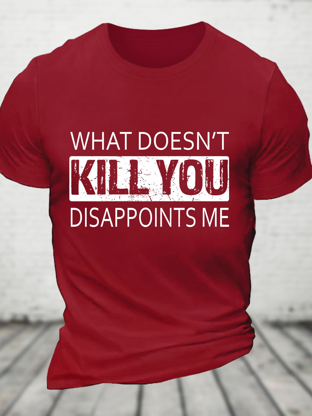 What Doesn't Kill You Disappoints Me Cotton T-shirt