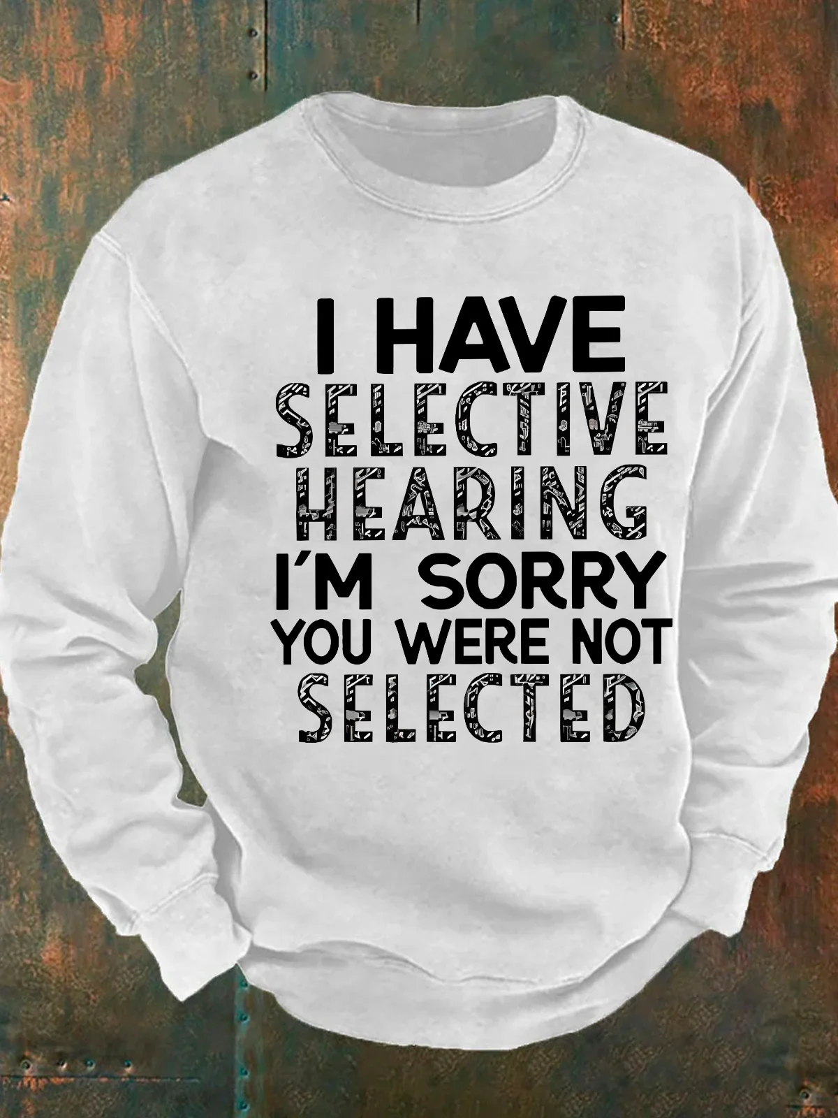 I Have Selective Hearing I'm Sorry You Were Not Selected Men's Casual Sweatshirt