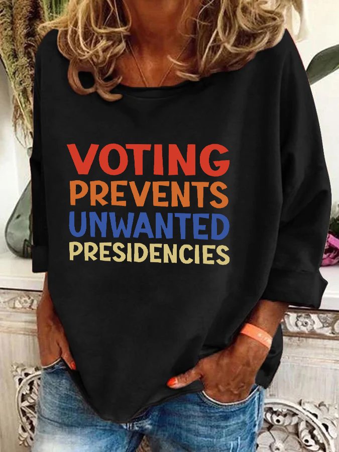 Voting Prevents Unwanted Presidencies Casual Sweatshirt