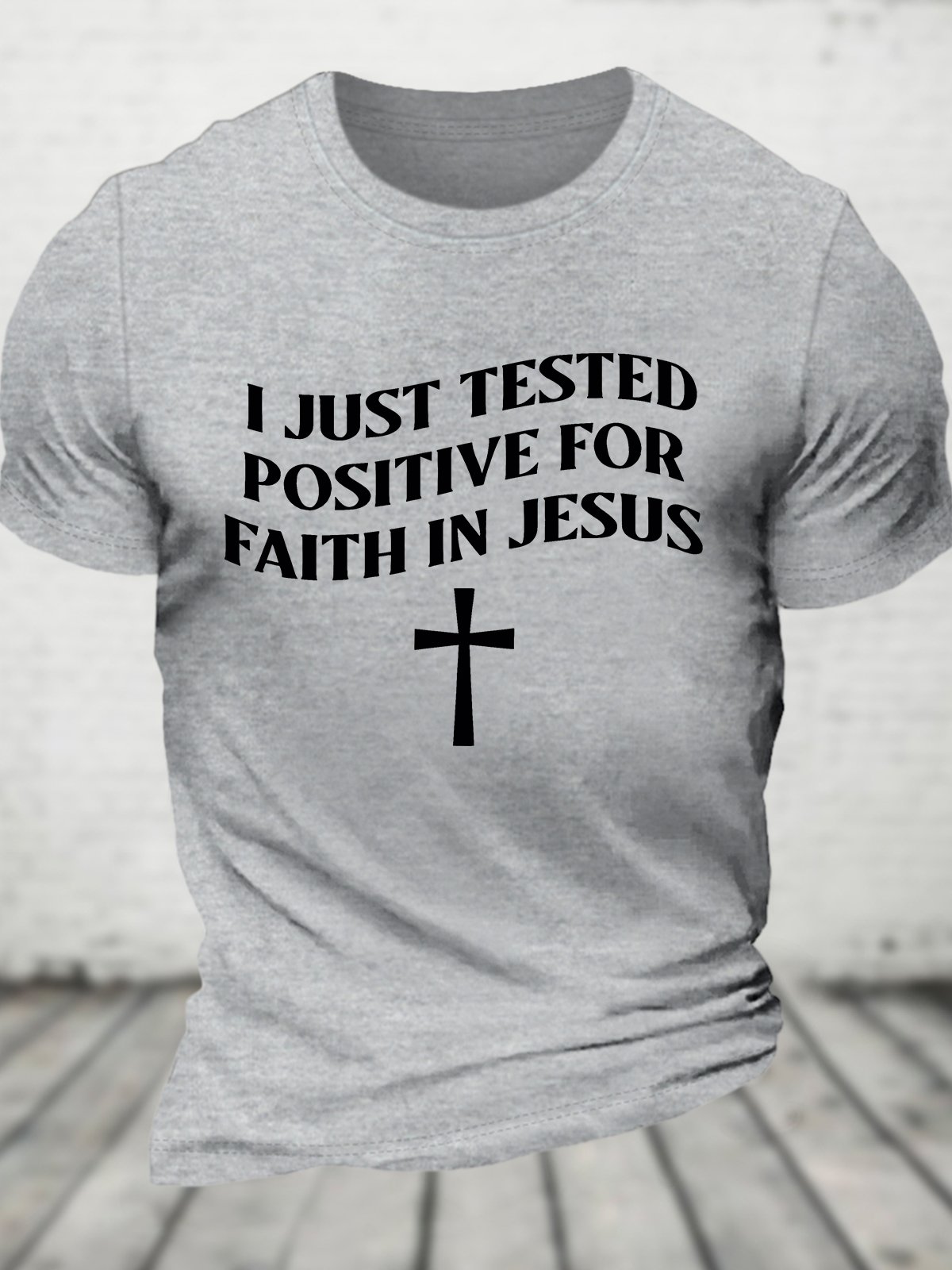 I Just Tested Positive Faith In Jesus Cotton T-shirt