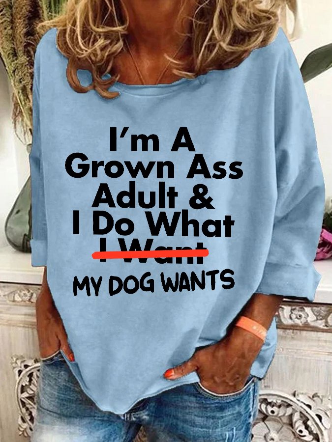 I’m A Grown Ass Adult And I Do What I Want Casual Sweatshirt