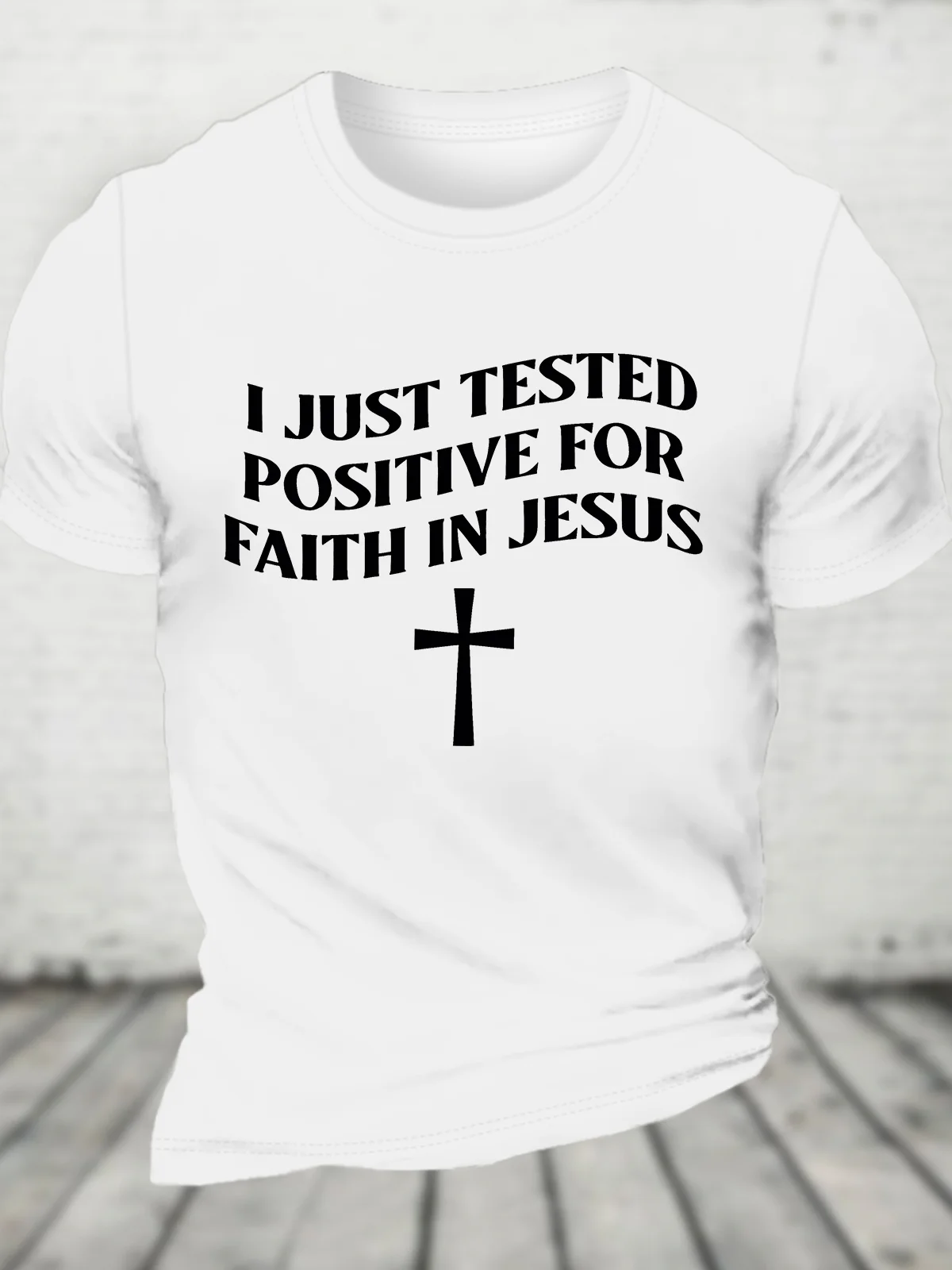 I Just Tested Positive Faith In Jesus Cotton T-shirt