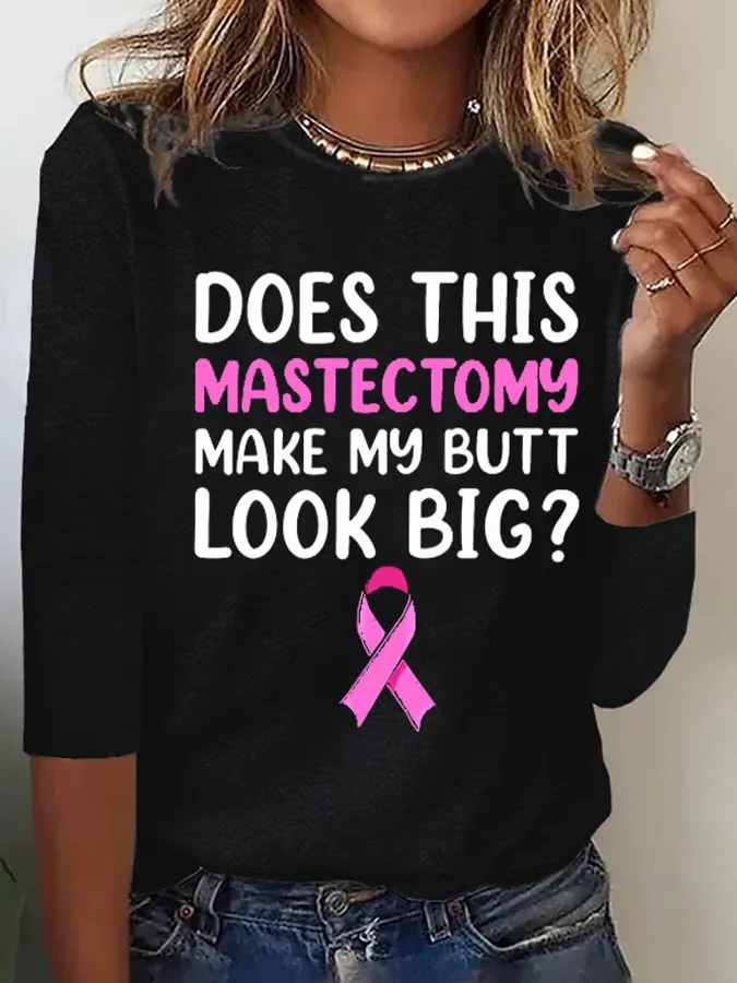 Women's Does This Mastectomy Make My Butt Look Big Casual Printed Long Sleeve T-Shirt