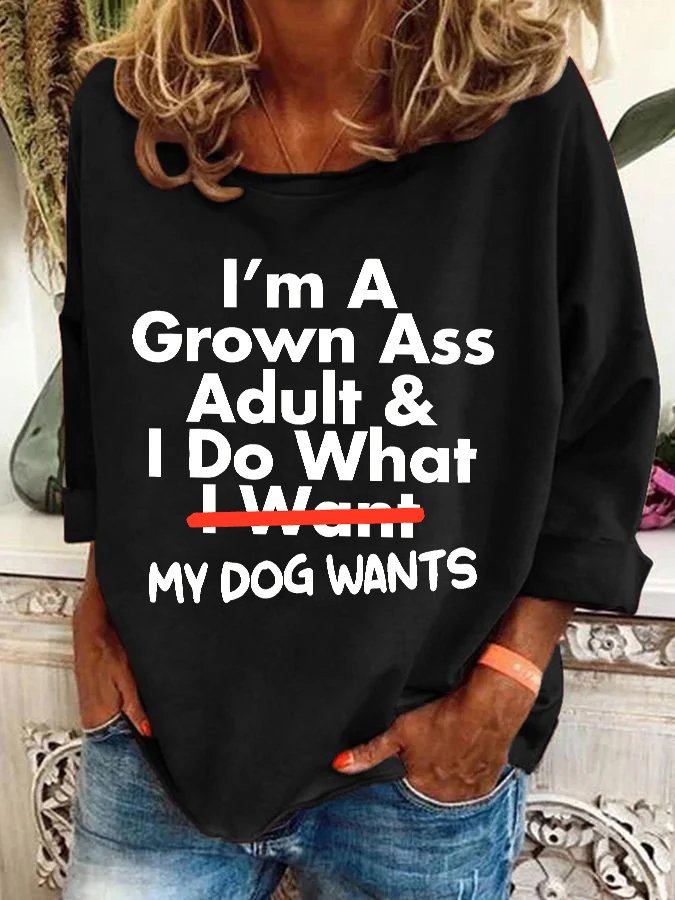 I’m A Grown Ass Adult And I Do What I Want Casual Sweatshirt