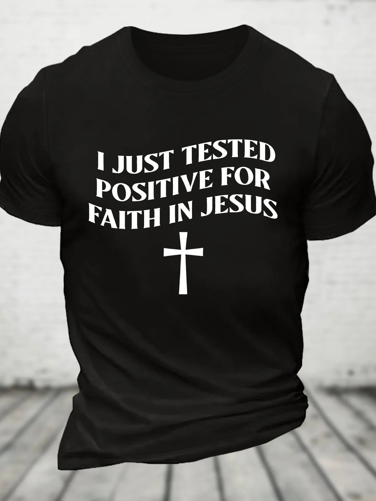 I Just Tested Positive Faith In Jesus Cotton T-shirt