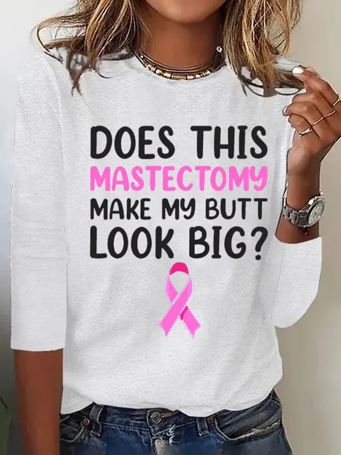 Women's Does This Mastectomy Make My Butt Look Big Casual Printed Long Sleeve T-Shirt