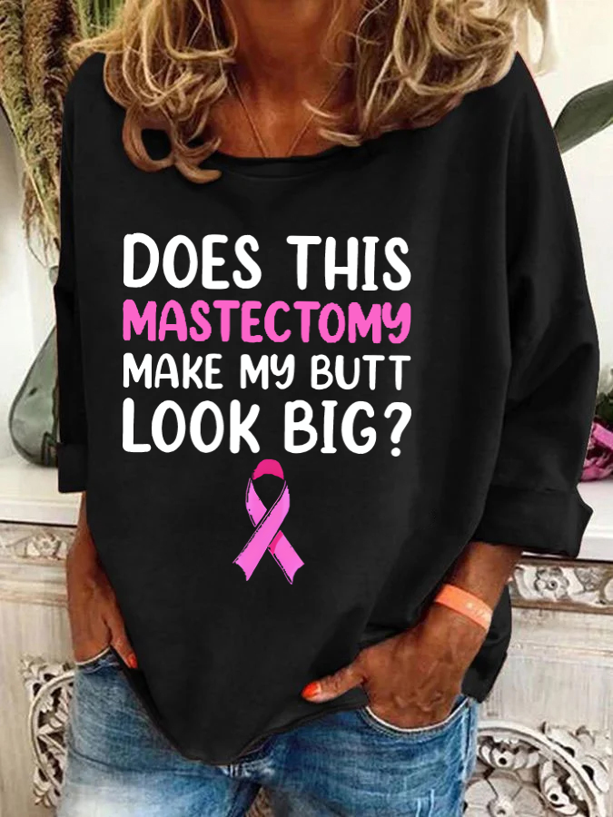 Does This Mastectomy Make My Butt Look Big Casual Printed Casual Sweatshirt