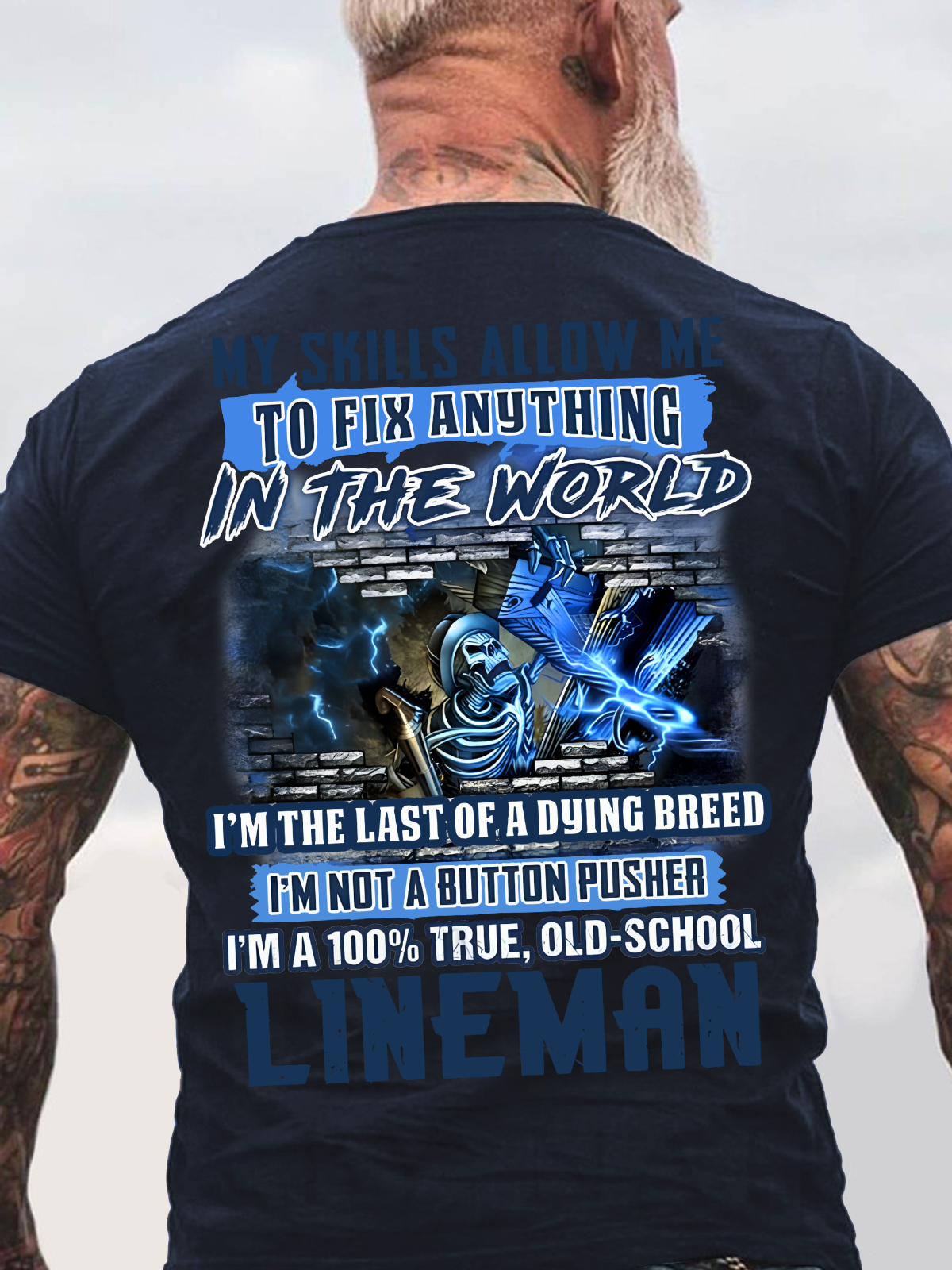 My Skills Allow Me To Fix Anything In The World I'm The Last Of A Dying Breed I'm Not A Button Pusher I'm A 100% True, Old-School Lineman Back Cotton T-shirt