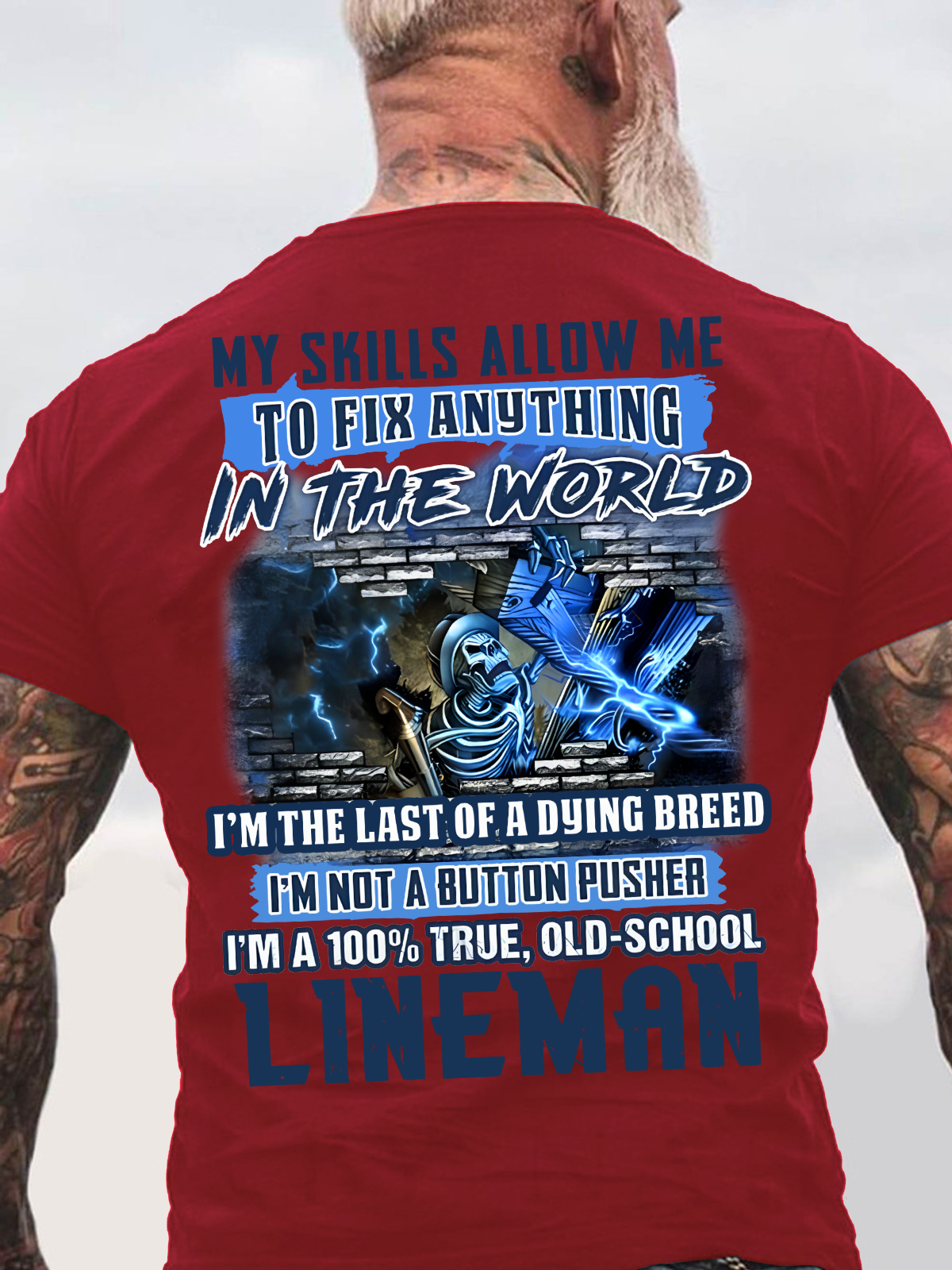 My Skills Allow Me To Fix Anything In The World I'm The Last Of A Dying Breed I'm Not A Button Pusher I'm A 100% True, Old-School Lineman Back Cotton T-shirt