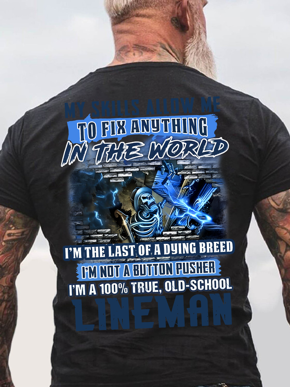 My Skills Allow Me To Fix Anything In The World I'm The Last Of A Dying Breed I'm Not A Button Pusher I'm A 100% True, Old-School Lineman Back Cotton T-shirt