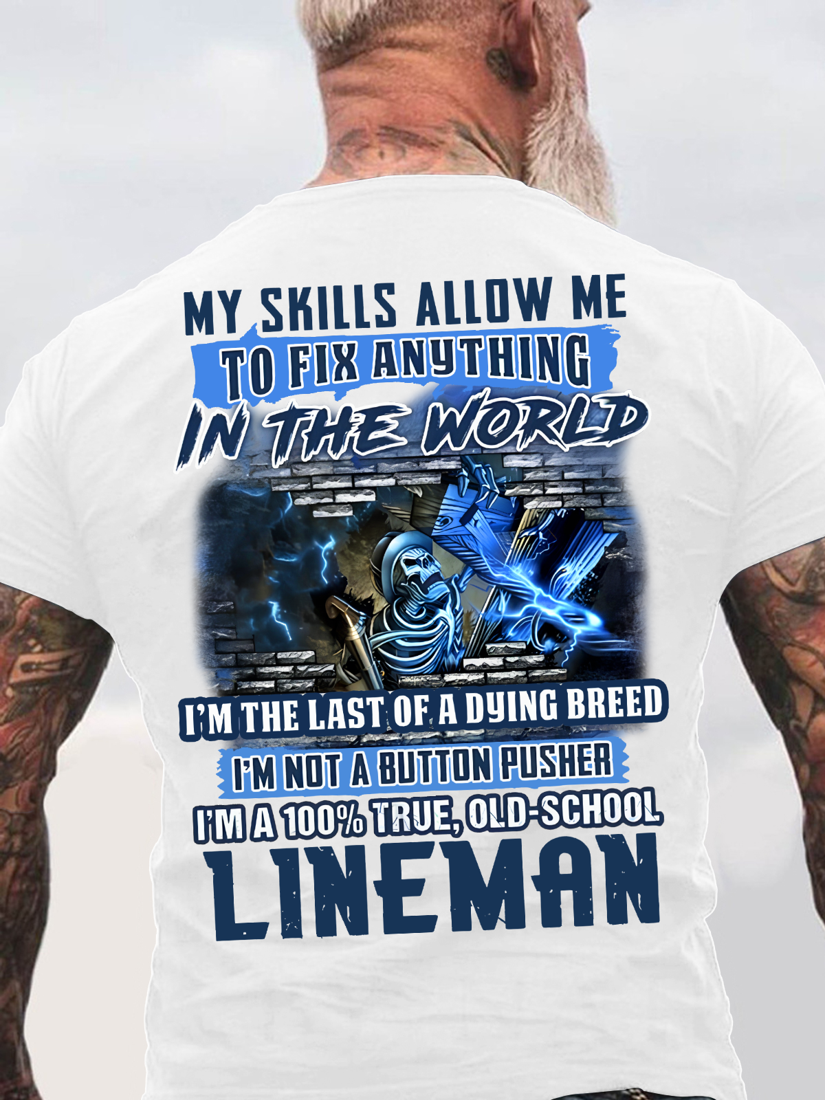 My Skills Allow Me To Fix Anything In The World I'm The Last Of A Dying Breed I'm Not A Button Pusher I'm A 100% True, Old-School Lineman Back Cotton T-shirt