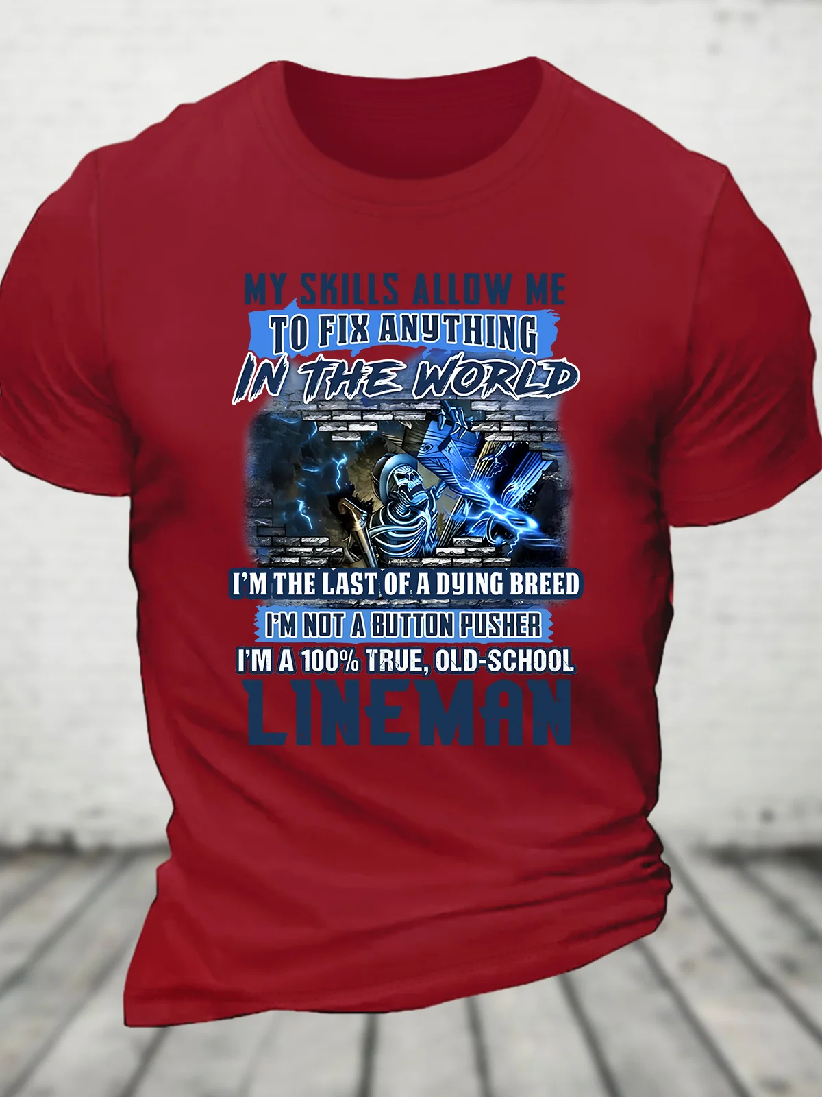 My Skills Allow Me To Fix Anything In The World I'm The Last Of A Dying Breed I'm Not A Button Pusher I'm A 100% True, Old-School Lineman Cotton T-shirt