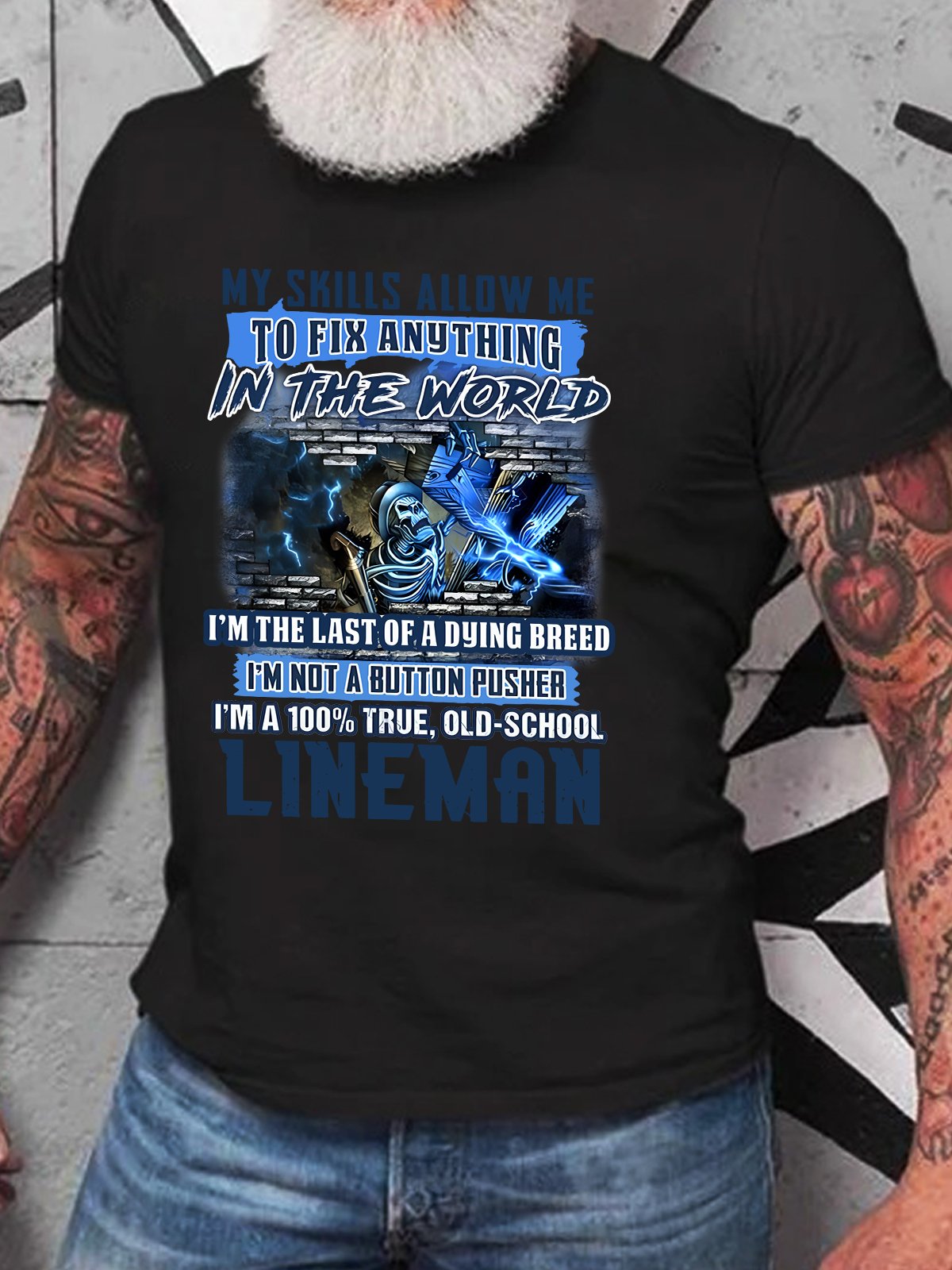 My Skills Allow Me To Fix Anything In The World I'm The Last Of A Dying Breed I'm Not A Button Pusher I'm A 100% True, Old-School Lineman Cotton T-shirt