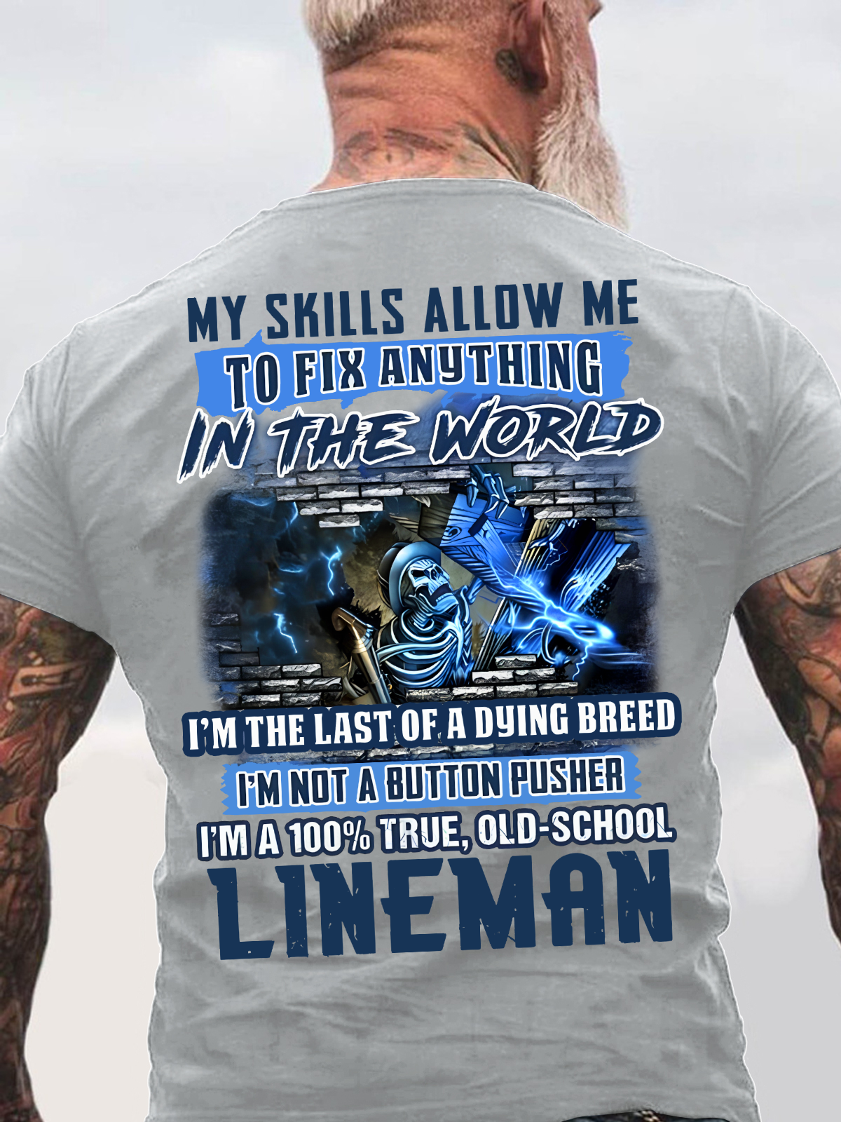 My Skills Allow Me To Fix Anything In The World I'm The Last Of A Dying Breed I'm Not A Button Pusher I'm A 100% True, Old-School Lineman Back Cotton T-shirt