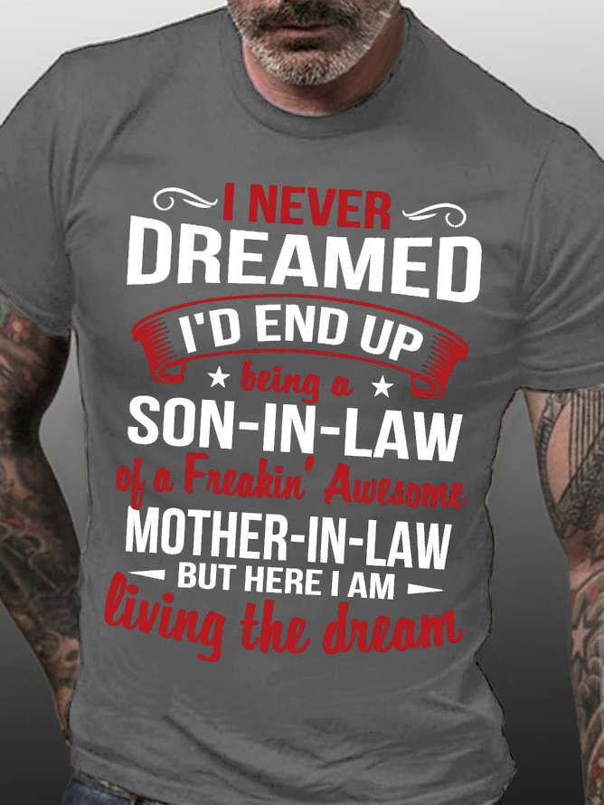 Men's I Never Dreamed I'd End Up Being A Son In Law Of A Freakin Awesome Mother In Law Funny Graphic Print Text Letters Cotton Casual Loose T-Shirt