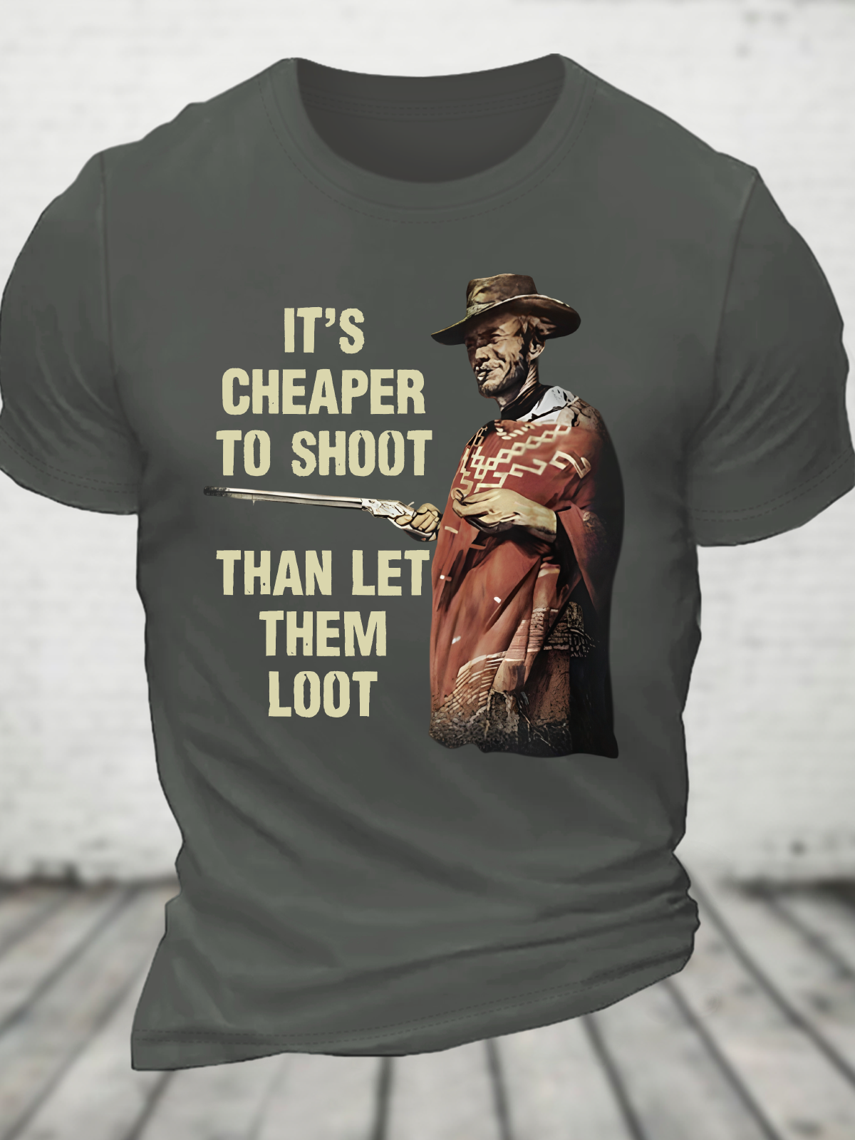 It's Cheaper To Shoot Than Let Them Loot Cotton T-Shirt