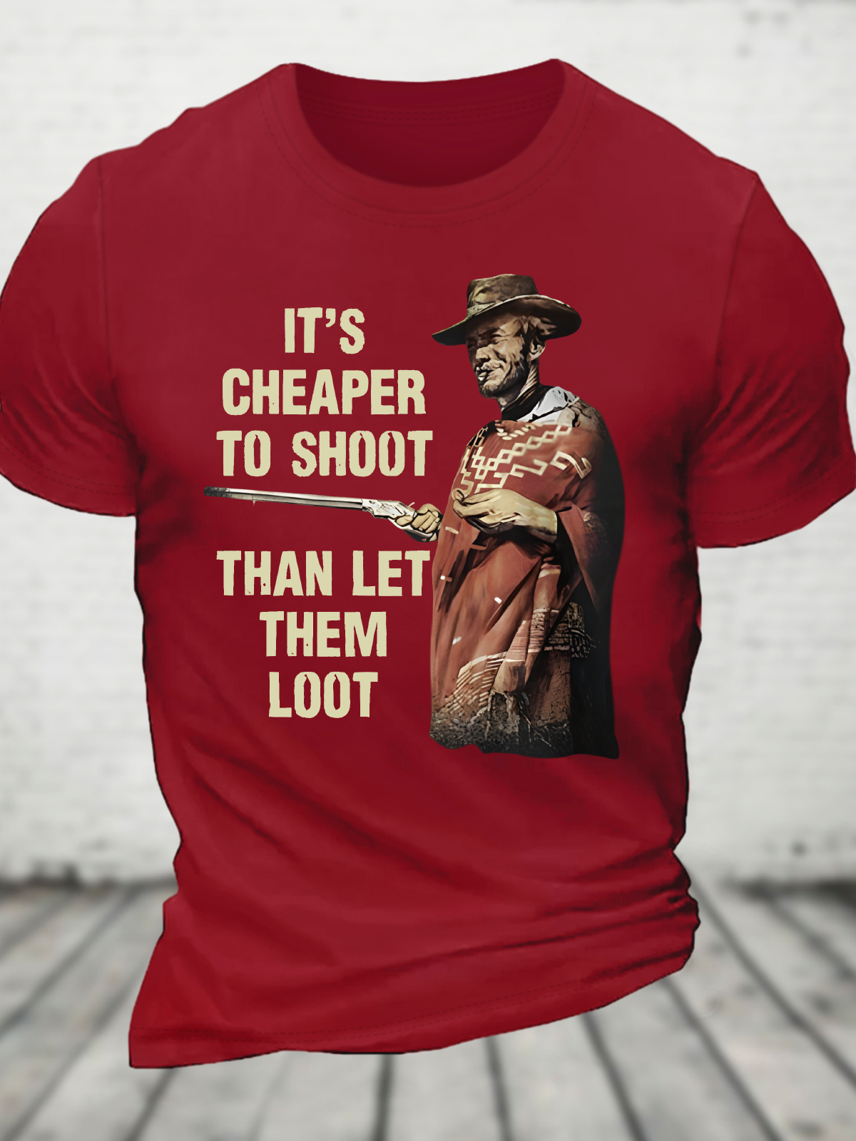 It's Cheaper To Shoot Than Let Them Loot Cotton T-Shirt