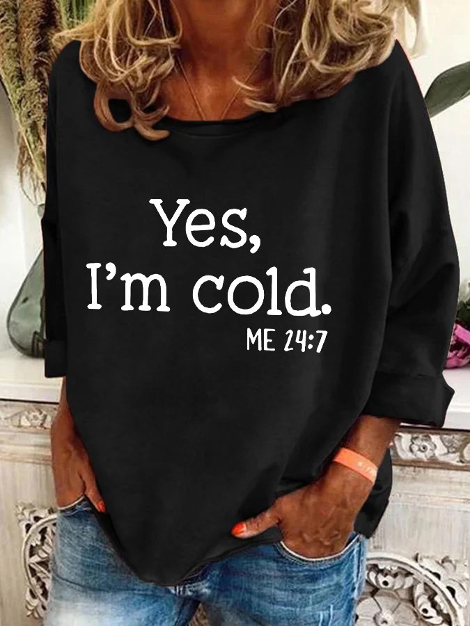 Yes，I'm Cold Me 24_7 Casual Sweatshirt