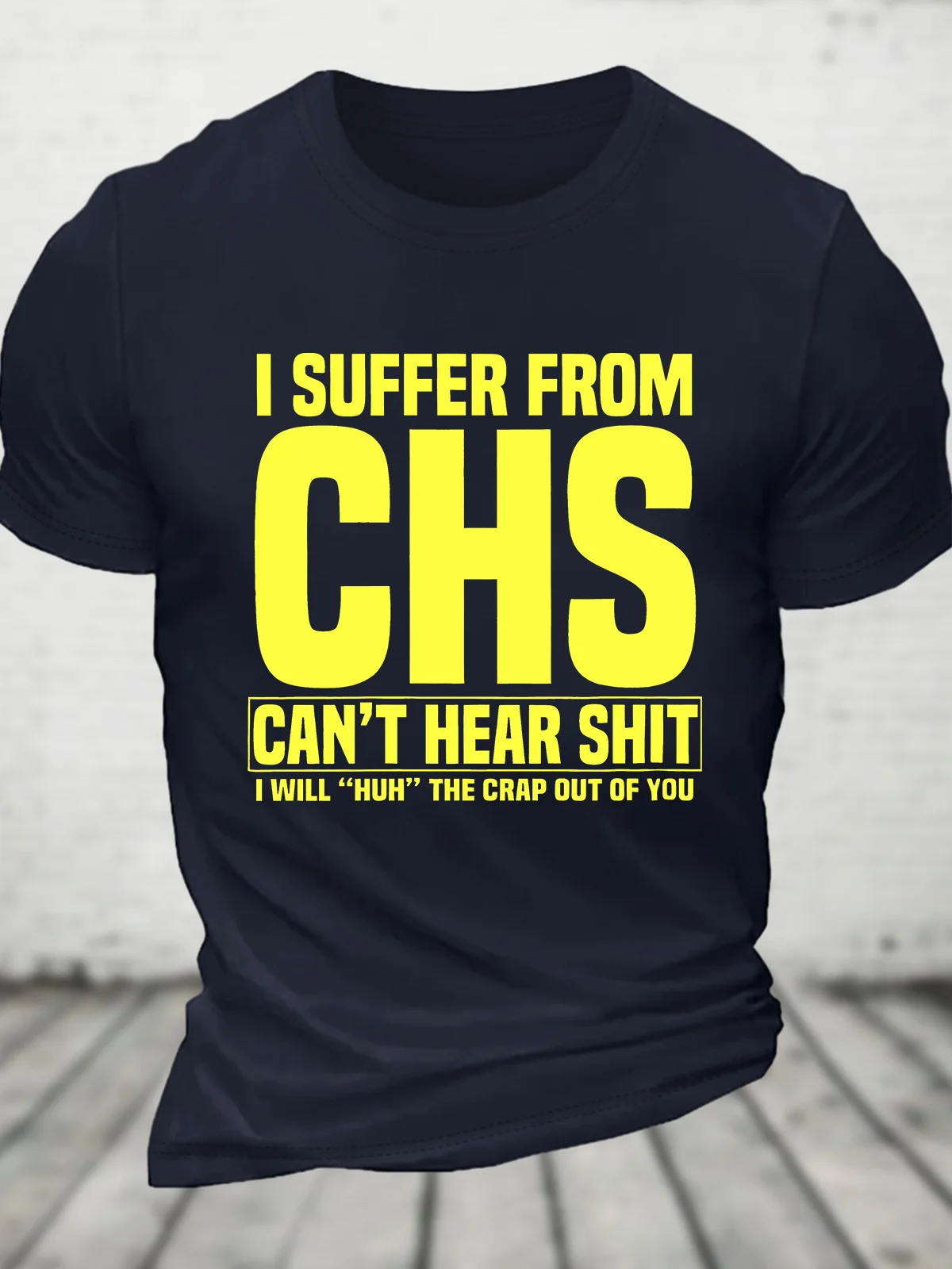 I Suffer From Chs - Can't Hear Shit - I Will Huh The Crap Out Of You - Funny Old People Cotton T-shirt