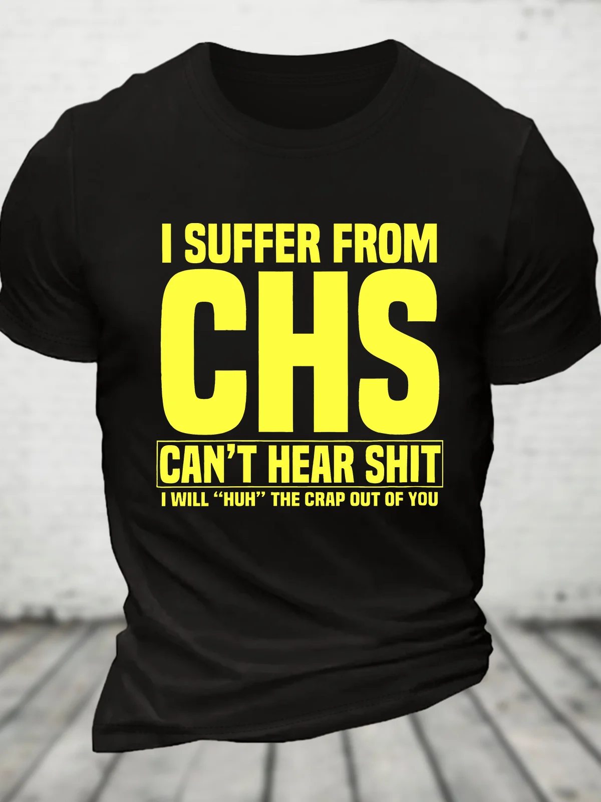 I Suffer From Chs - Can't Hear Shit - I Will Huh The Crap Out Of You - Funny Old People Cotton T-shirt