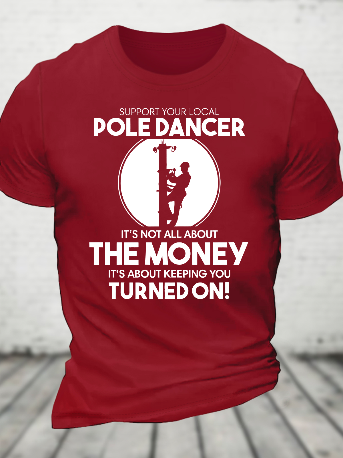 Support Your Local Pole Dancer. It's Not All About The Money Cotton T-Shirt