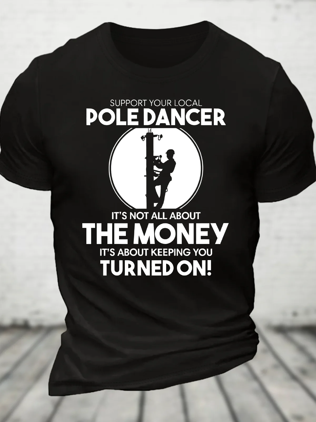 Support Your Local Pole Dancer. It's Not All About The Money Cotton T-Shirt