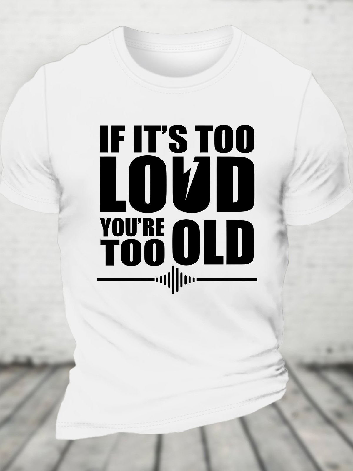 If It's Too Loud You're Too Old - Funny Rock And Roll Cotton T-shirt