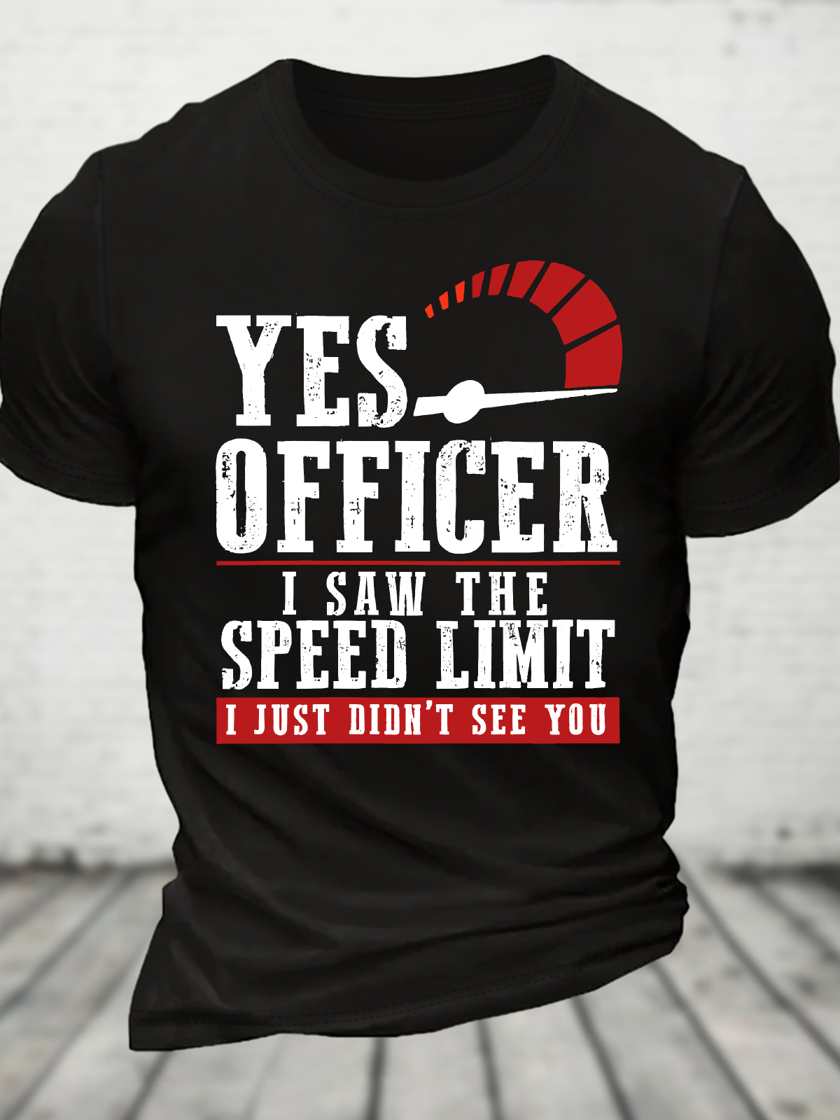 Yes Officer I Saw The Speed Limit I Just Didn't See You - Funny Speeding Cotton T-Shirt