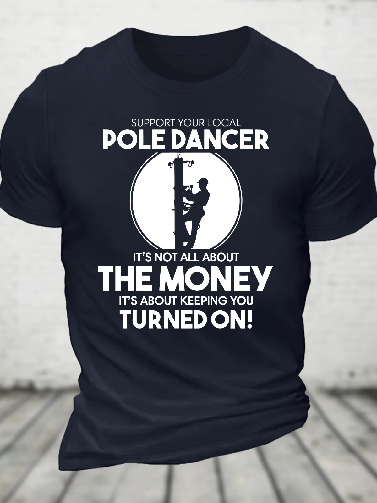 Support Your Local Pole Dancer. It's Not All About The Money Cotton T-Shirt