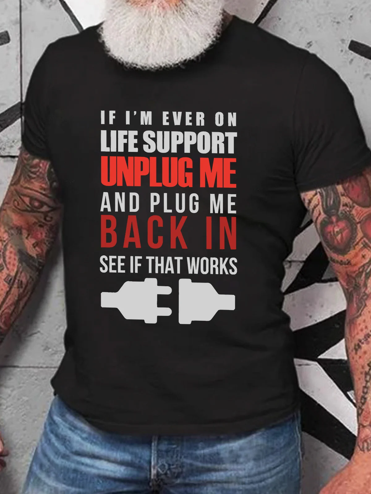 If I'm Ever On Life Support Unplug Me And Plug Me Me Back In See If That Works Cotton T-shirt