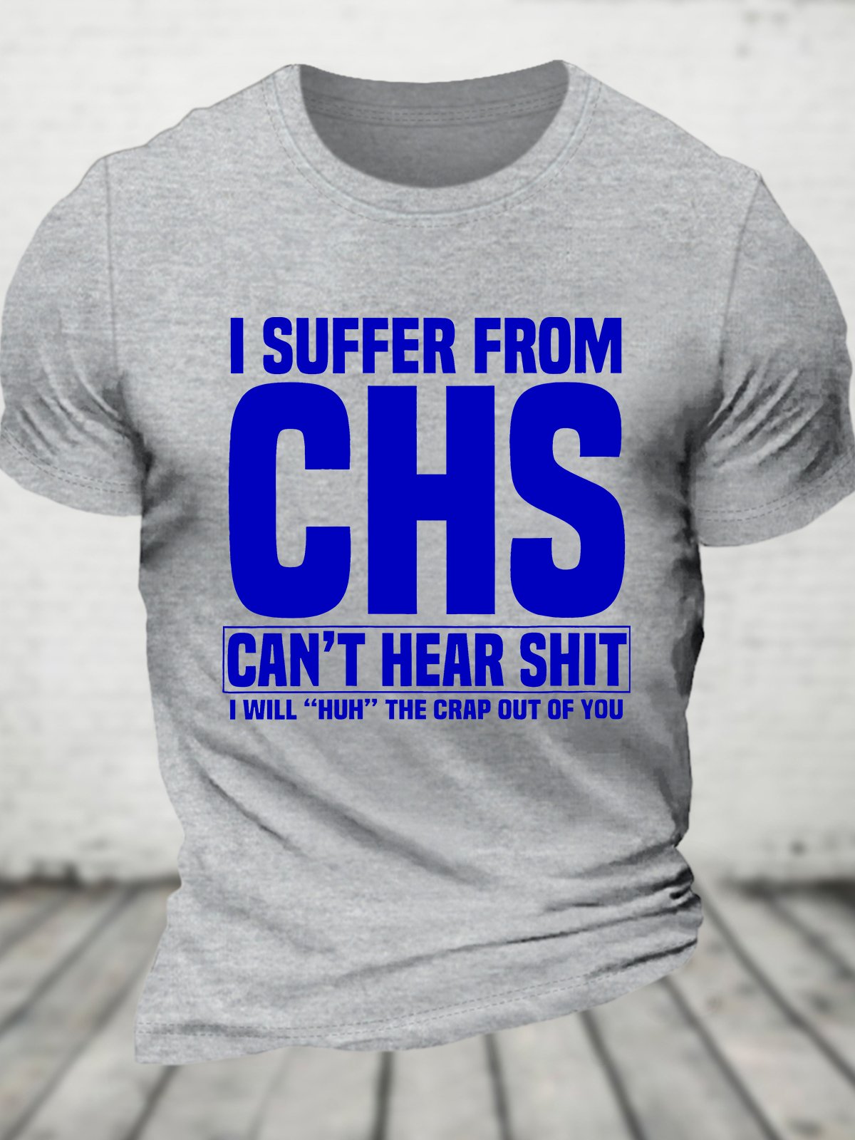 I Suffer From Chs - Can't Hear Shit - I Will Huh The Crap Out Of You - Funny Old People Cotton T-shirt