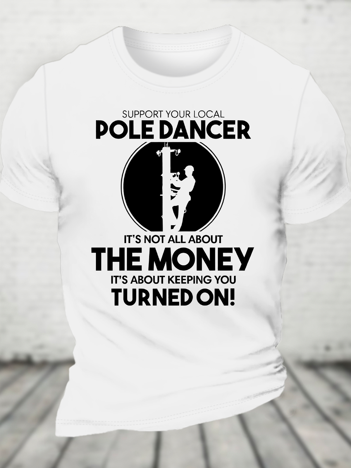 Support Your Local Pole Dancer. It's Not All About The Money Cotton T-Shirt