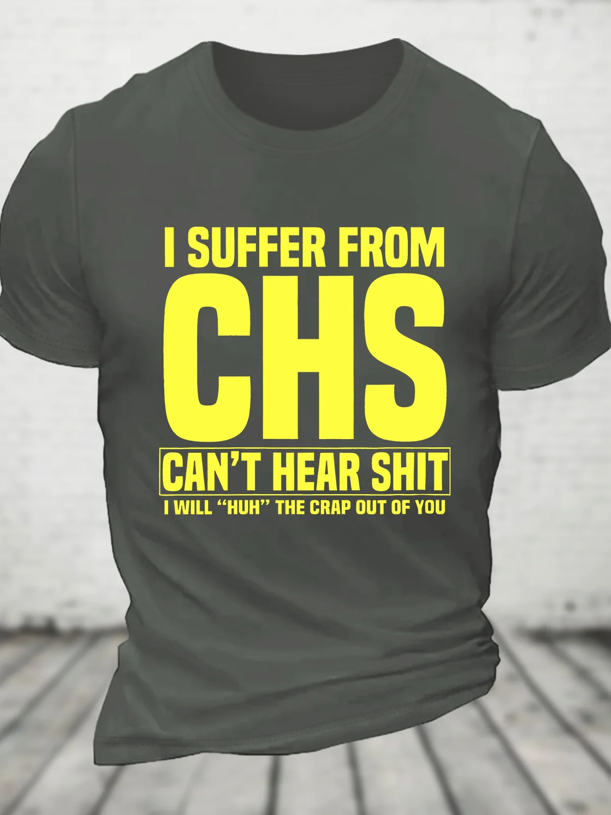 I Suffer From Chs - Can't Hear Shit - I Will Huh The Crap Out Of You - Funny Old People Cotton T-shirt