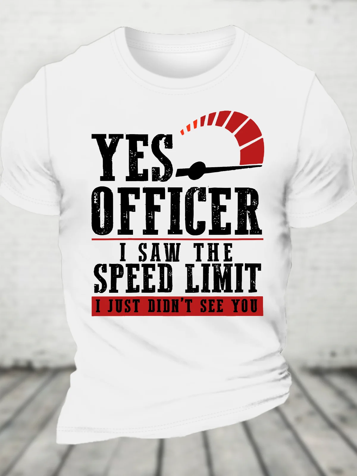 Yes Officer I Saw The Speed Limit I Just Didn't See You - Funny Speeding Cotton T-Shirt