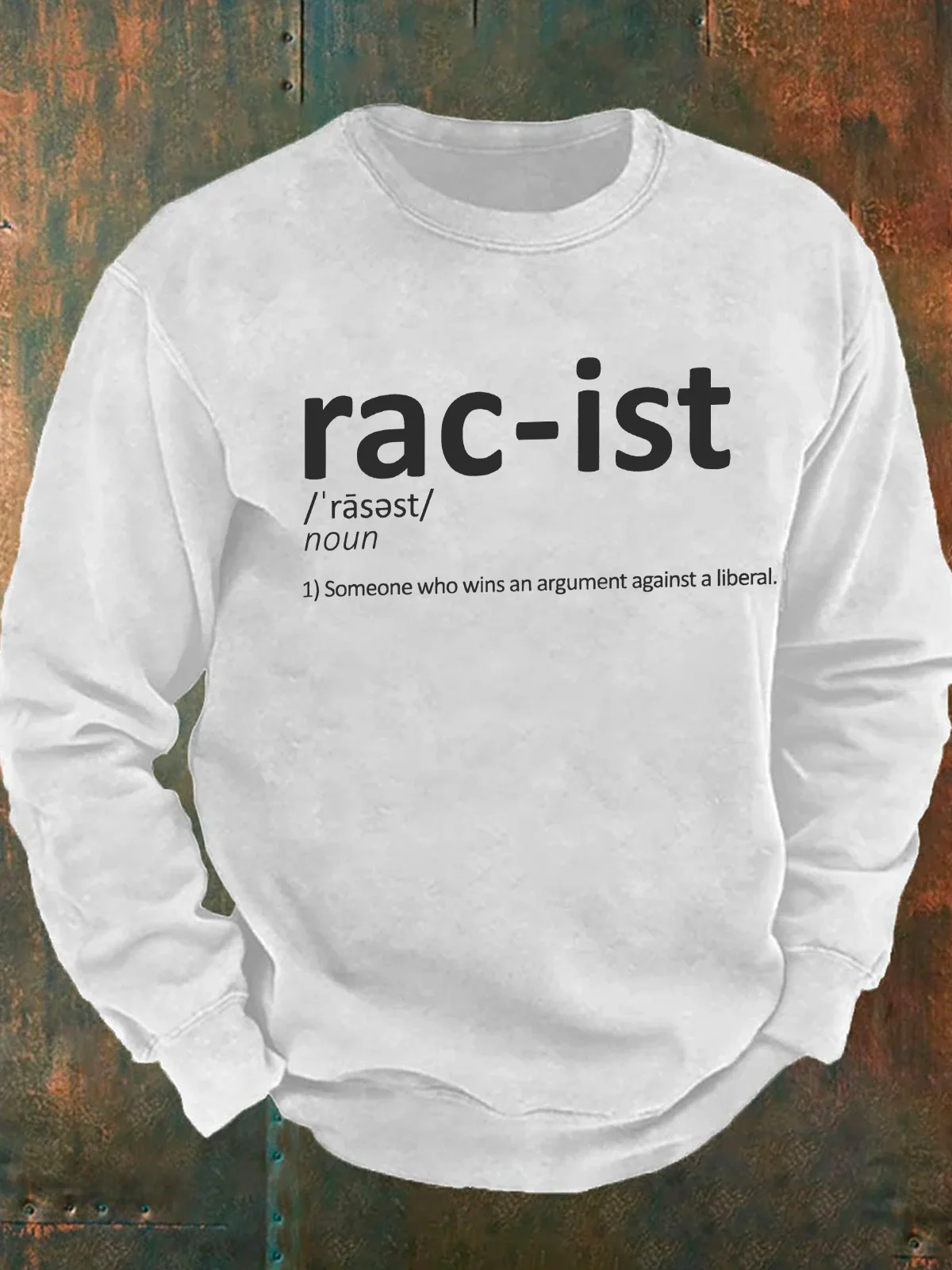 Racist, Someone That Wins An Argument Against A Liberal Funny Conservative Men's Casual Sweatshirt