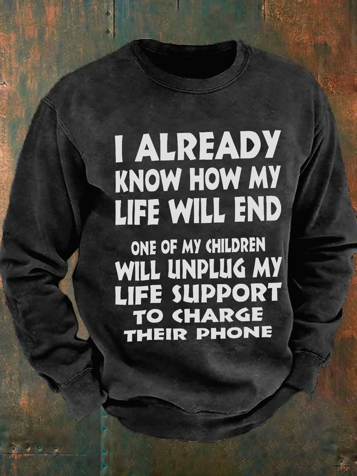 One Of My Children Will Unplug My Life Support To Charge Their Phone Men's Casual Sweatshirt