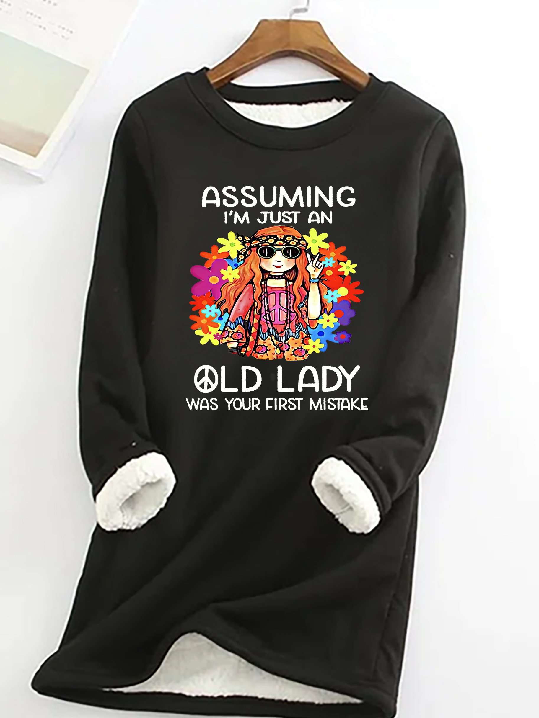 Funny Assuming I'm Just An Old Lady Was Your First Mistake Hippie Casual Fluff Fleece Fabric Sweatshirt