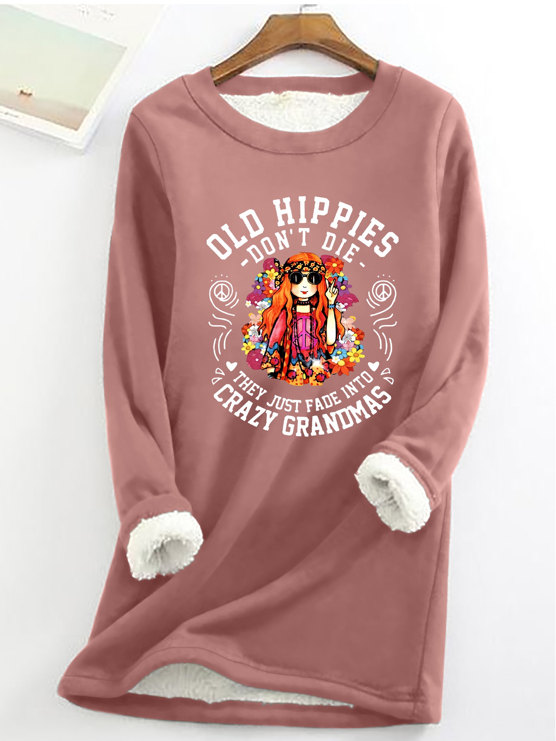 Funny Old Hippies Don’t Die, They Just Fade Into Crazy Grandmas Casual Fluff Fleece Fabric Sweatshirt