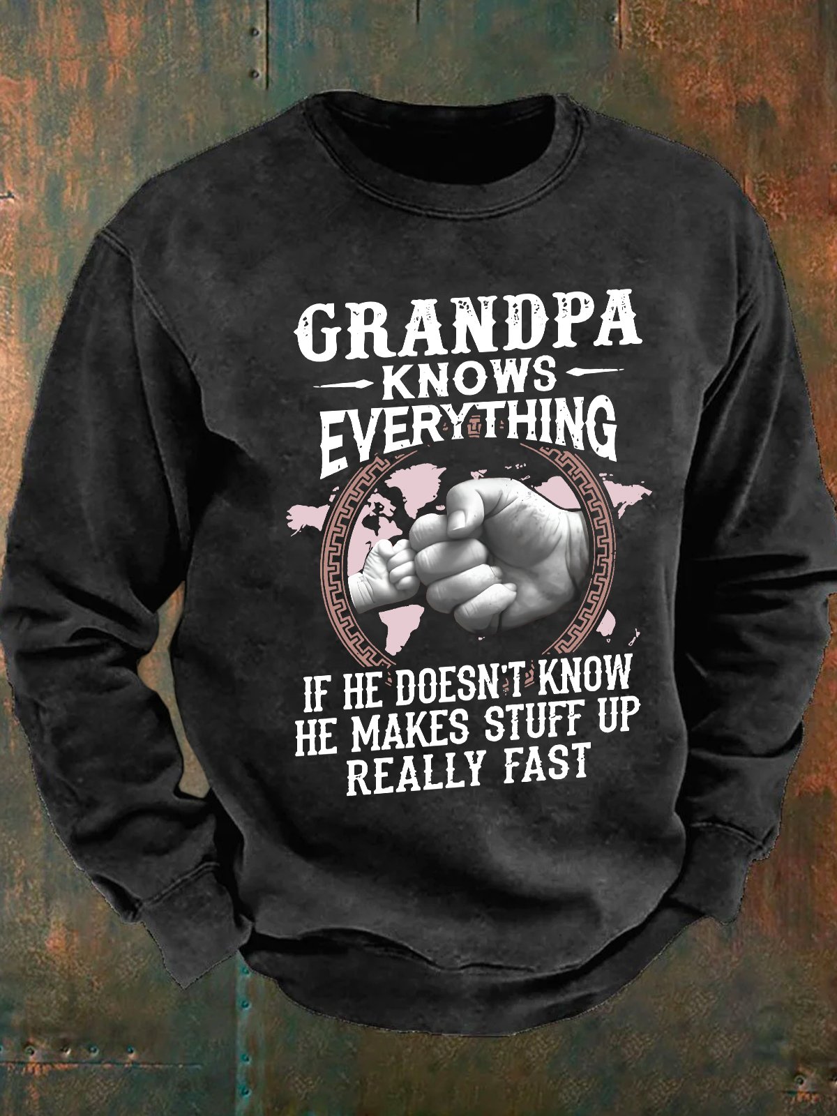 Grandpa -Knows Everything If He Doesn't Know He Makes Stuff Up Really Fast Men's Casual Sweatshirt