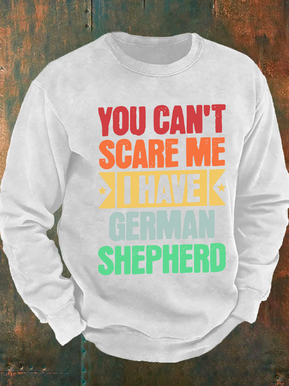 You Can't Scare Me I Have German Shepherd Men's Casual Sweatshirt