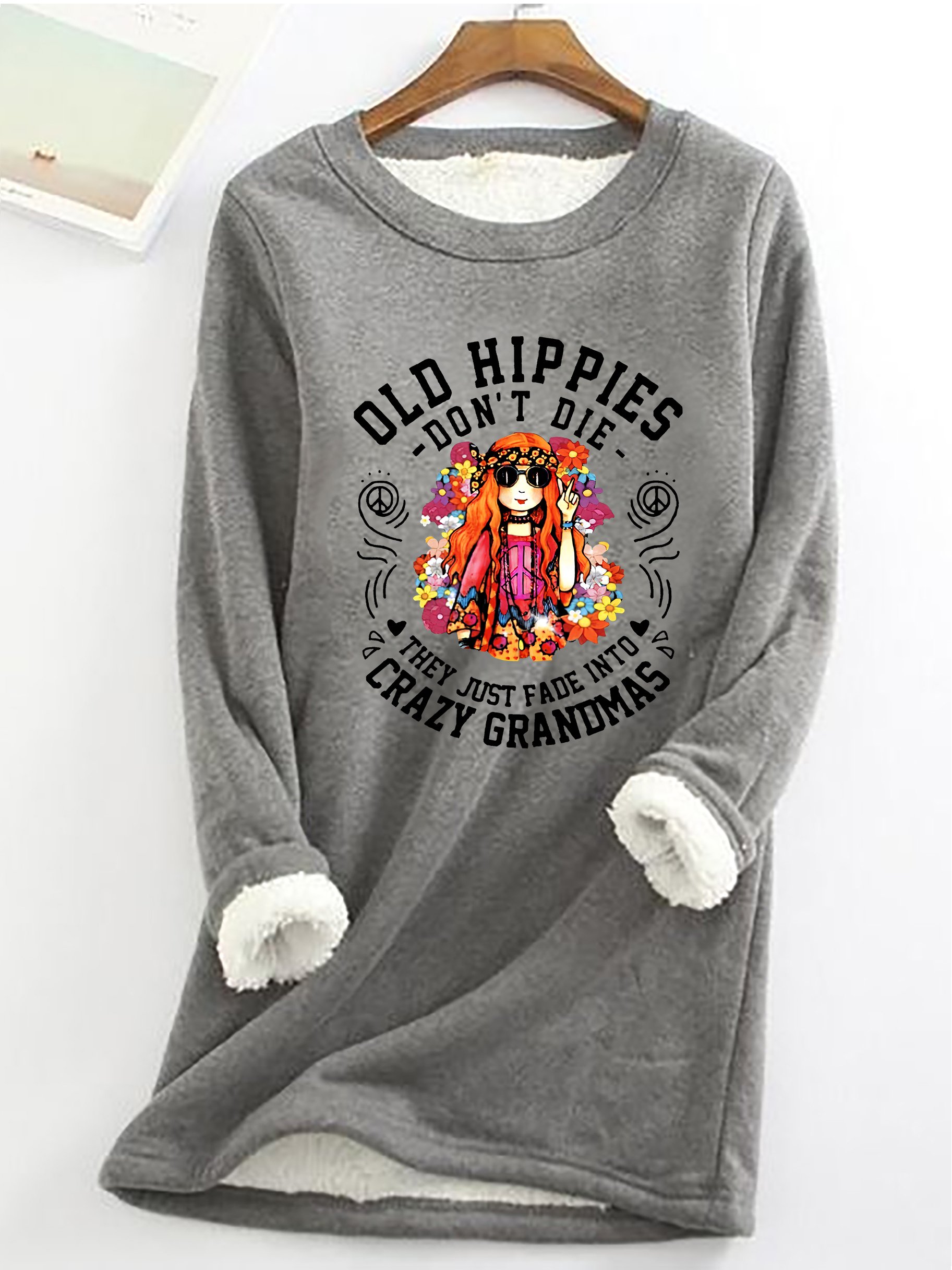 Funny Old Hippies Don’t Die, They Just Fade Into Crazy Grandmas Casual Fluff Fleece Fabric Sweatshirt