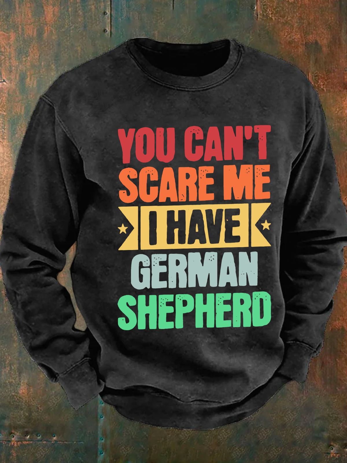 You Can't Scare Me I Have German Shepherd Men's Casual Sweatshirt