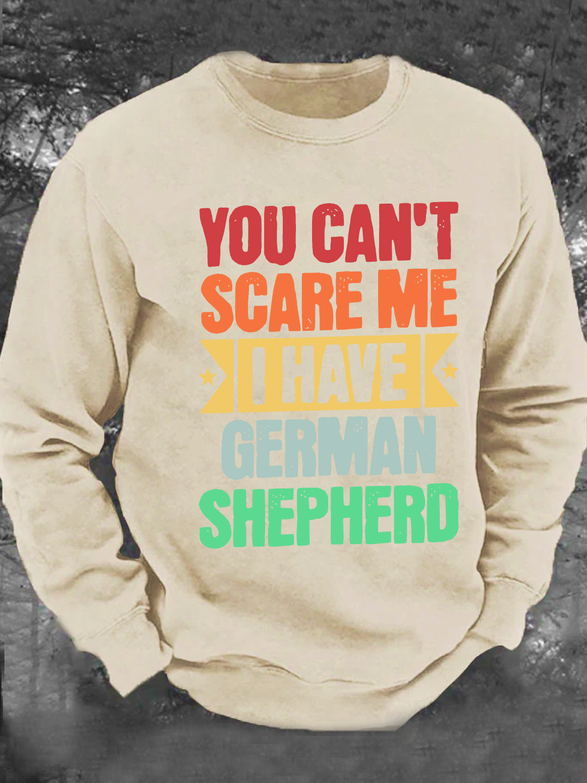 You Can't Scare Me I Have German Shepherd Men's Casual Sweatshirt