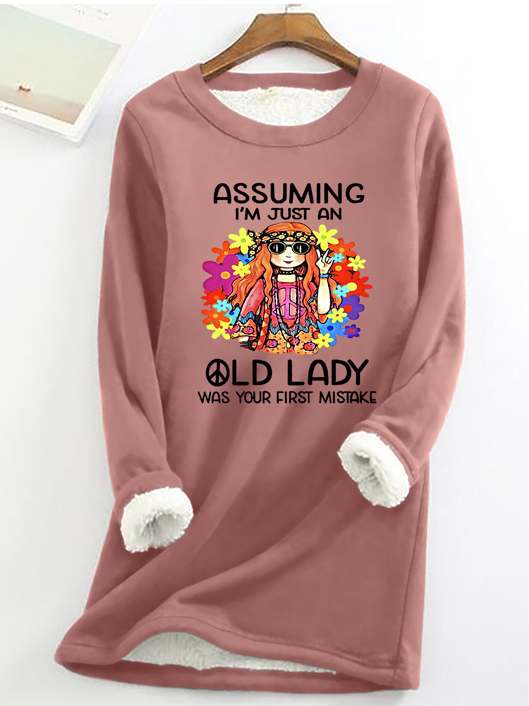 Funny Assuming I'm Just An Old Lady Was Your First Mistake Hippie Casual Fluff Fleece Fabric Sweatshirt