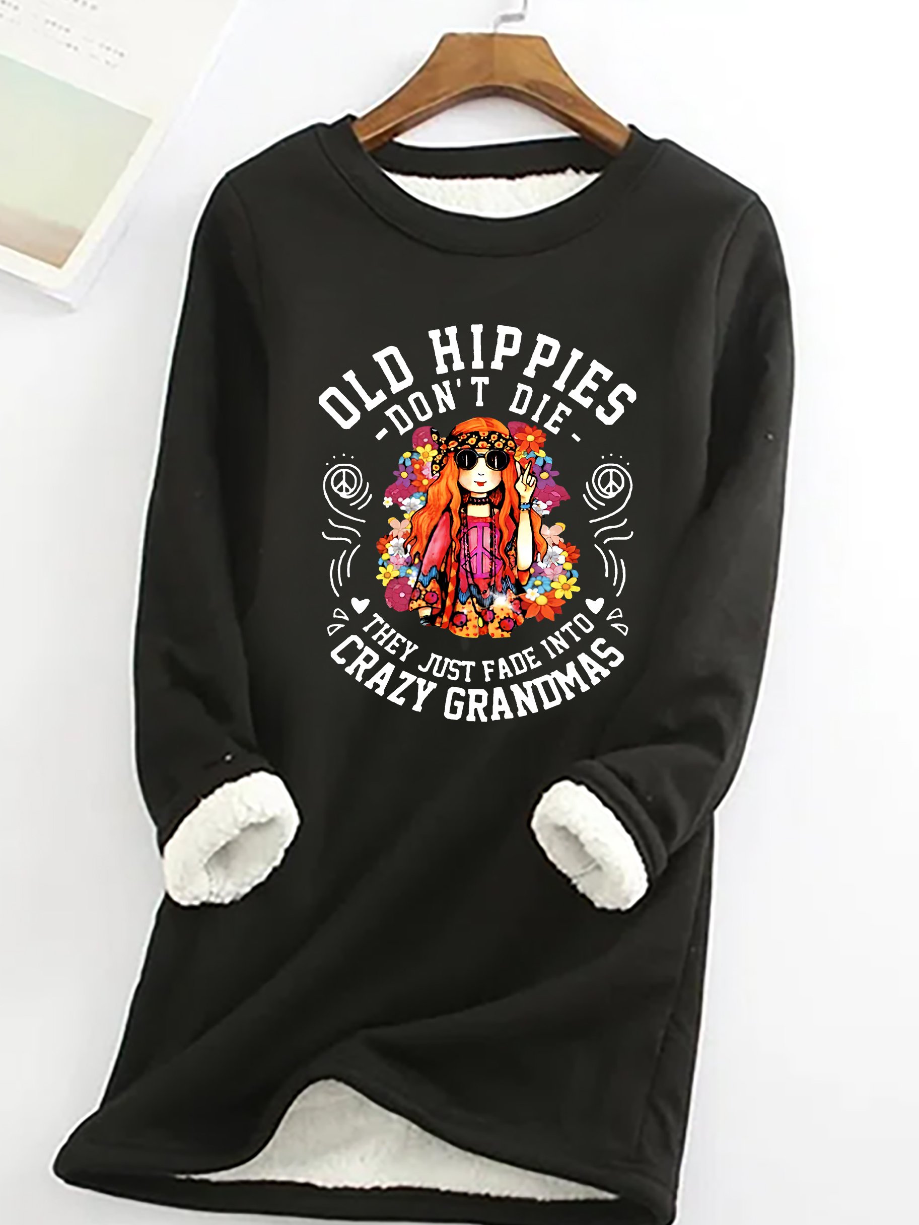 Funny Old Hippies Don’t Die, They Just Fade Into Crazy Grandmas Casual Fluff Fleece Fabric Sweatshirt