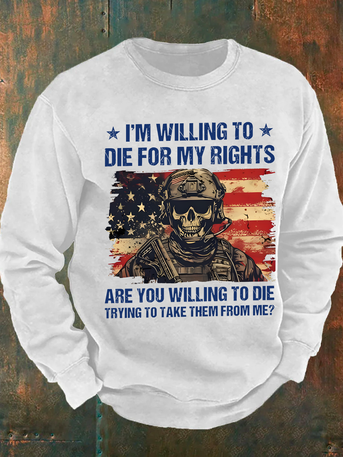 I'm Willing To Die For My Rights Are You Willing To Die Trying To Take Them From Me Men's Casual Sweatshirt