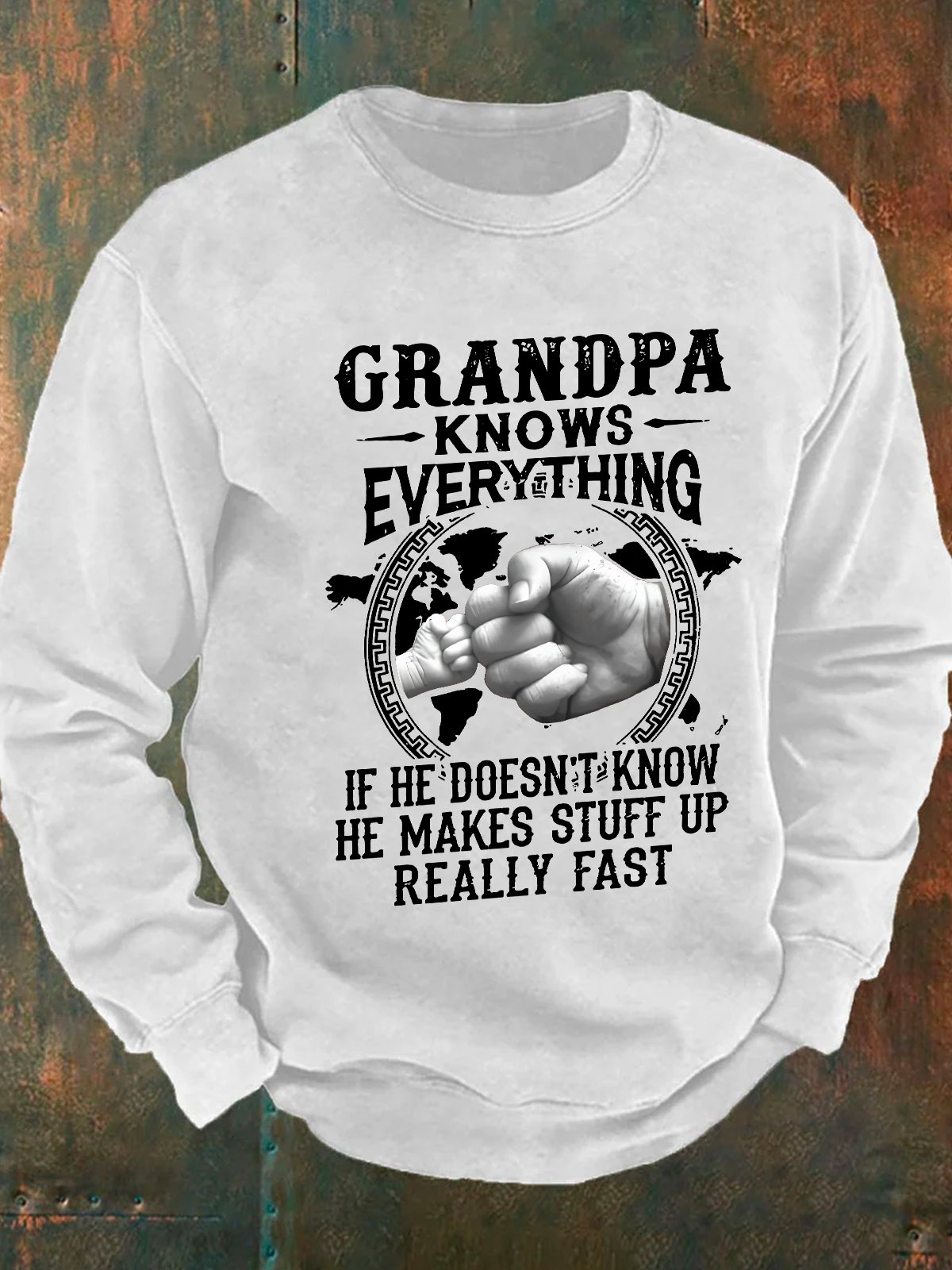 Grandpa -Knows Everything If He Doesn't Know He Makes Stuff Up Really Fast Men's Casual Sweatshirt