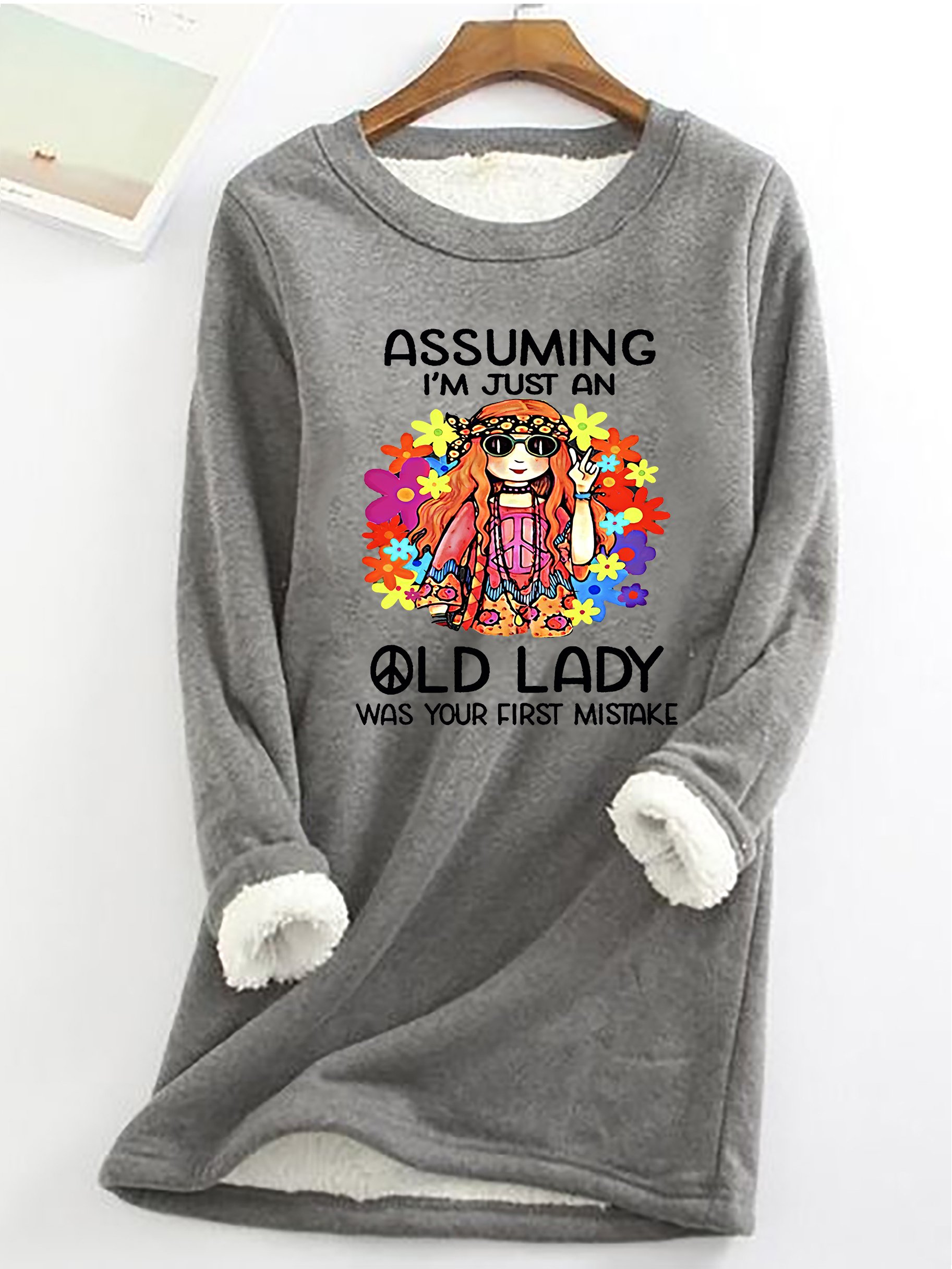 Funny Assuming I'm Just An Old Lady Was Your First Mistake Hippie Casual Fluff Fleece Fabric Sweatshirt