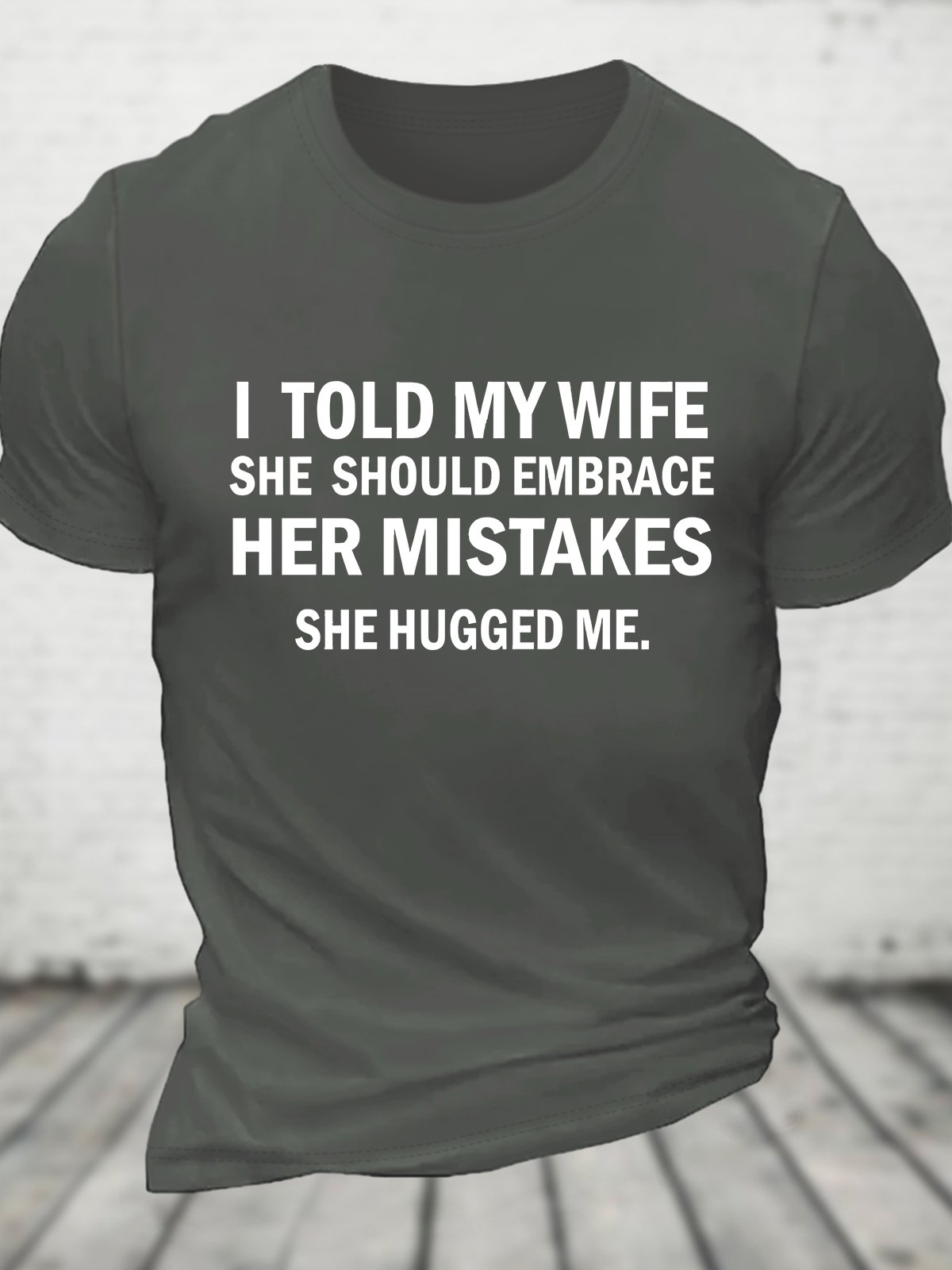 I Told My Wife She Should Embrace Her Mistakes She Hugged Me Funny Joke Spoof Humor Cotton T-shirt